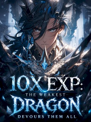 10x EXP: The Weakest Dragon Devours them all