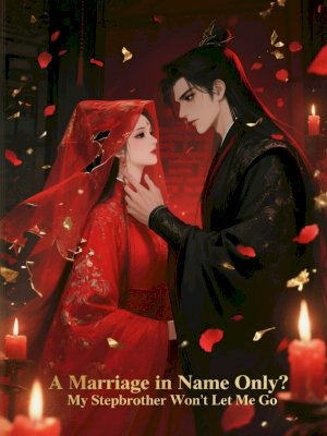 A Marriage in Name Only? My Stepbrother Won't Let Me Go