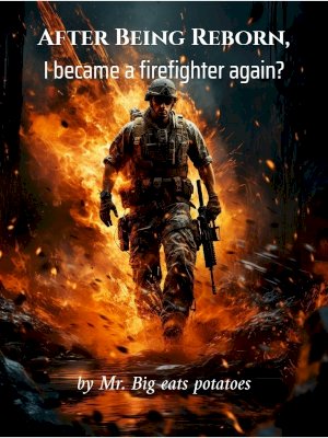 After Being Reborn, I became a firefighter again?
