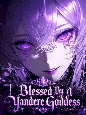 Blessed By A Yandere Goddess