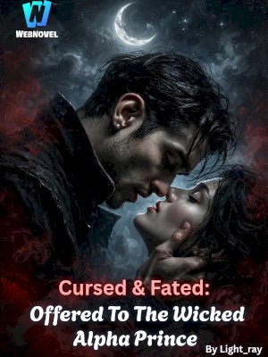 Cursed and Fated: Offered To The Wicked Alpha Prince