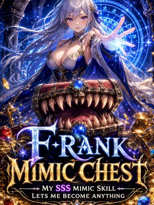F-Rank Mimic Chest: My SSS Mimic Skill Lets Me Become Anything