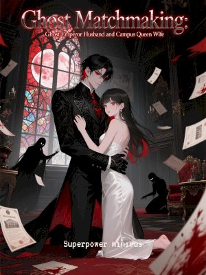 Ghost Matchmaking: Ghost Emperor Husband and Campus Queen Wife