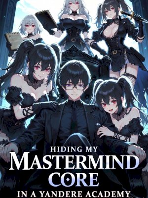 Hiding My Mastermind Core in a Yandere Academy