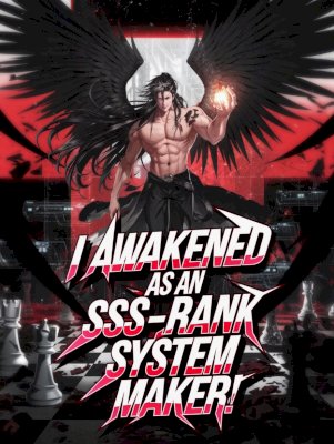 I Awakened as an SSS-Rank System Maker!