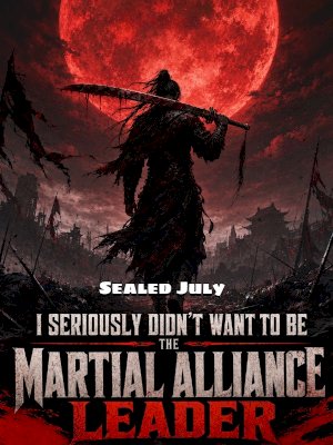I Seriously Didn't Want to Be the Martial Alliance Leader
