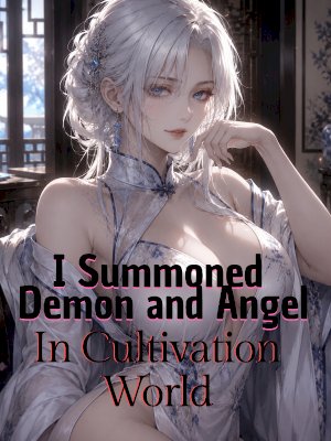I Summoned Demon and Angel in Cultivation World