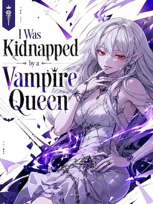 I Was Kidnapped by a Vampire Queen, and Now the Vampire Born from My Soul Wants to Take Me Back