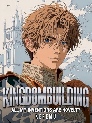 Kingdombuilding: All My Inventions Are Novelty