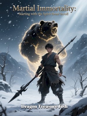 Martial Immortality: Starting with the Spirit Beast Scroll