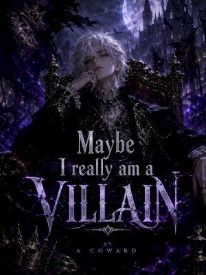 Maybe I really am a Villian