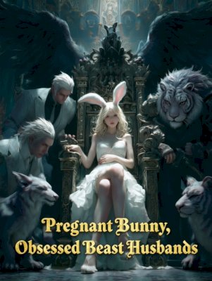 Pregnant Bunny, Obsessed Beast Husbands
