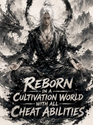 Reborn In A Cultivation World With All Cheat Abilities