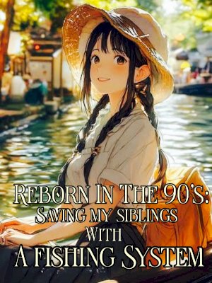 Reborn In The 90's: Saving My Siblings With A Fishing System