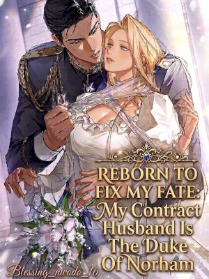 Reborn to fix my fate: My contract husband is the duke of Norham