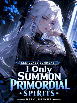 SSS-Class Summoner: I only Summon Primordial Spirits