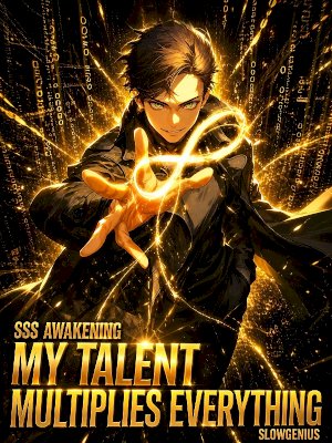 SSS-Rank Awakening: My Talent Multiplies Everything
