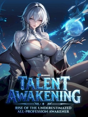 Talent Awakening: Rise Of The Underestimated All-Profession Awakener!