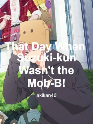 That Day When Suzuki-kun Wasn't the Mob-B!