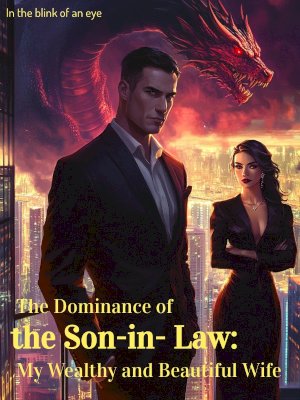 The Dominance of the Son-in-Law: My Wealthy and Beautiful Wife