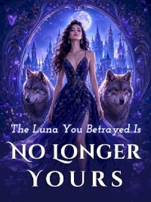 The Luna You Betrayed Is No Longer Yours
