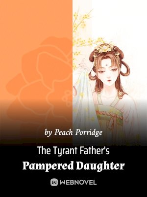 The Tyrant Father's Pampered Daughter
