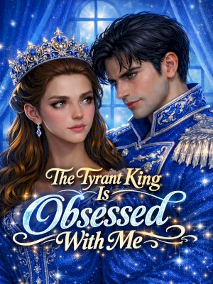 The Tyrant King Is Obsessed With Me
