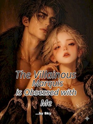 The Villainous Marquis Is Obsessed With Me