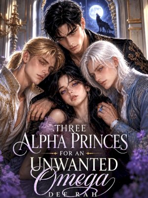 Three Alpha Princes for an Unwanted Omega