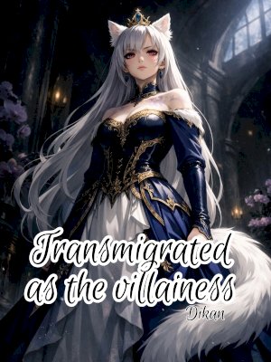 Transmigrated as the villainess: I claimed five beast husbands!