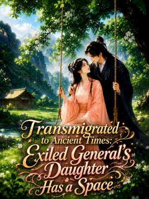 Transmigrated to Ancient Times: Exiled General's Daughter Has a Space