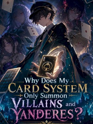 Why Does My Card System Only Summon Villains and Yanderes?!